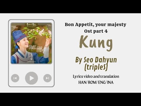 Video Lyrics/Engsub/Sub Indo Kung by Seo Dahyun/tripleS [Bon appetit,Your majesty/폭군의 셰프] ost part 4