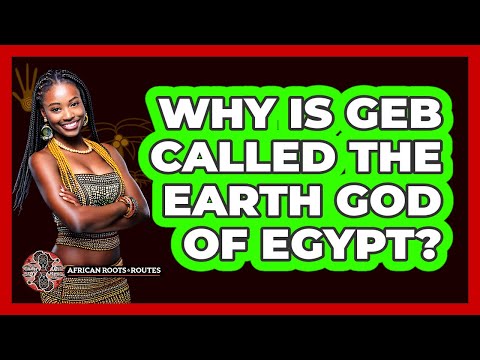 Why Is Geb Called The Earth God Of Egypt?