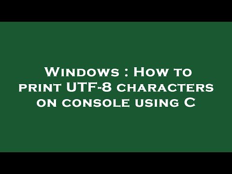 Windows : How to print UTF-8 characters on console using C