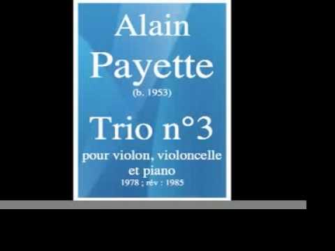 Alain Payette (b. 1953) : Trio n°3 pour violon, violoncelle et piano (1978 ; rév. 1985)