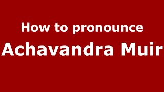 How to pronounce Achavandra Muir