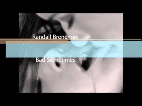 Randall Breneman - Bad Sometimes