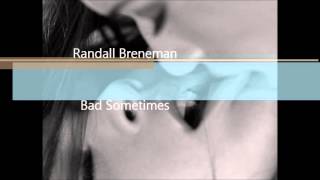 Randall Breneman - Bad Sometimes