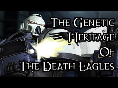 The Genetic Heritage Of The Death Eagles - 40K Theories