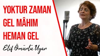 Elif Ömürlü Uyar - Yoktur Zaman Gel Mâhım Heman Gel