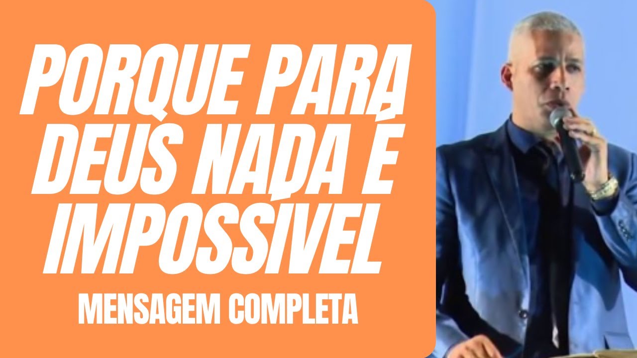 Pr Junior Trovão - PORQUE PARA DEUS NADA É IMPOSSÍVEL -  Mensagem Completa