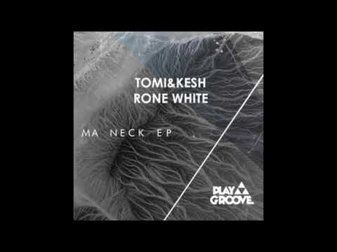 Tomi&Kesh, Rone White - Ma Neck (Original Mix)