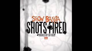 Show Banga - Shots Fired (Explicit) [Prod. SB Focus]