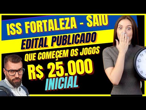 R$ 25.000 . SAIU EDITAL ISS FORTALEZA !!!