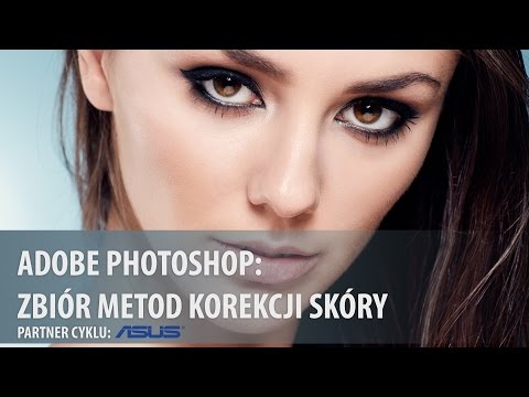 Metody korekcji skóry w Adobe Photoshop [wideoporadnik]