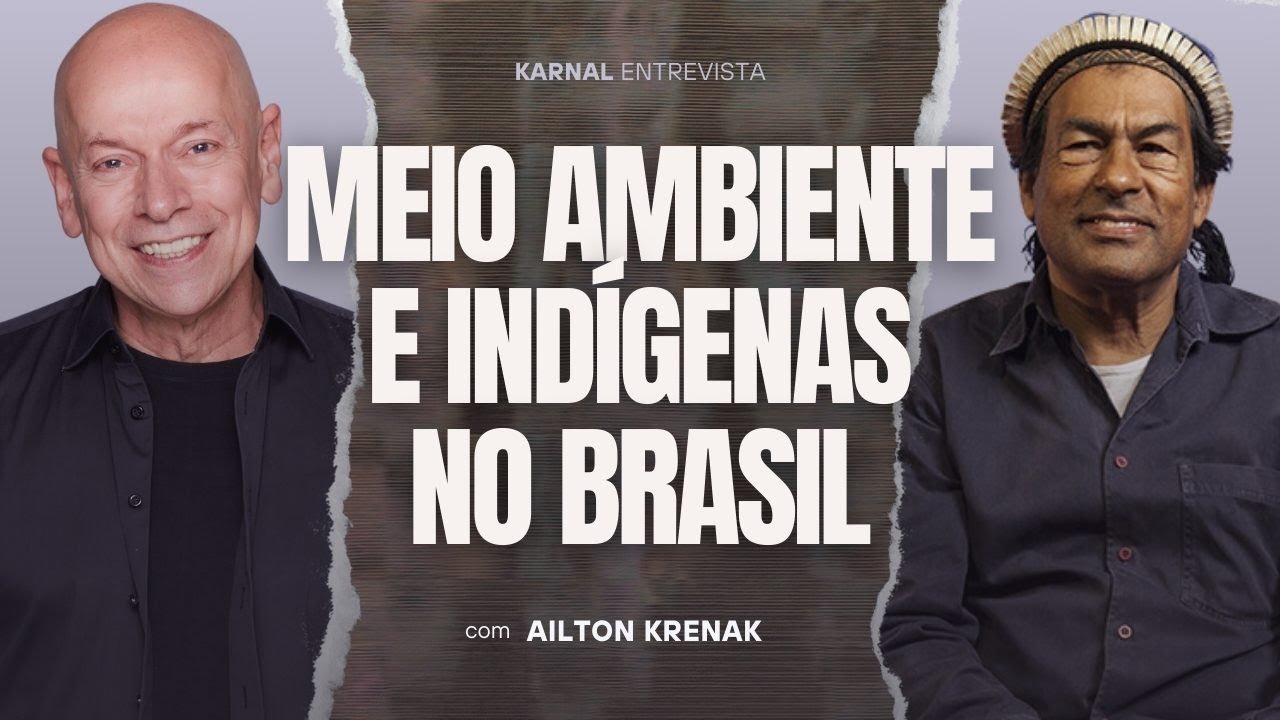 Indígenas no Brasil e Meio Ambiente | Ailton Krenak e Leandro Karnal