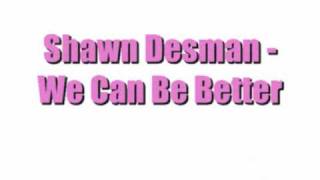 We Can Do Better - Shawn Desman + lyrics&amp;downloadlink.