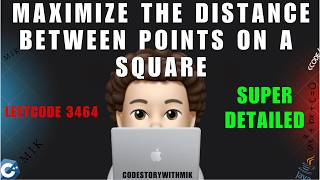Maximize the Distance Between Points on a Square | Super Detailed Intuition | Leetcode 3464 | MIK