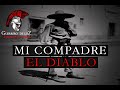 Mi Compadre El Diablo Una Historia De Lealtad Más Allá Del Infierno