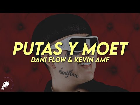 Dani Flow, Kevin AMF - PUTAS Y MOET (Letra)