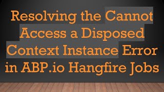 Download the video "Resolving the Cannot Access a Disposed Context Instance Error in ABP.io Hangfire Jobs"