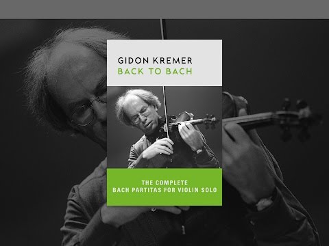 Gidon Kremer: Back to Bach - The Complete Bach Partitas for Violin Solo