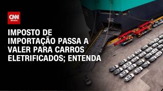 Vídeo: CNN Turbo: Imposto de importação passa a valer para carros eletrificados | CNN PRIME TIME