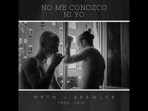MRTN - No me conozco ni yo ft. Brawler (Prod. Soik)