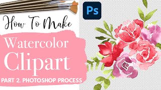 How To Make Watercolor Clipart To Sell - Photoshop Tutorial To Sell On Etsy - Passive Income (Pt.2)