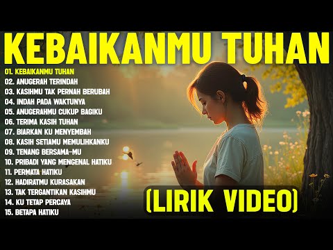 Lagu Rohani Paling Menyentuh Hati "KebaikanMu Tuhan" Full Album (Lirik Video) Pilihan Terbaik 2025