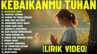 Download lagu Lagu Rohani Paling Menyentuh Hati 'KebaikanMu Tuhan' Full Album (Lirik Video) Pilihan Terbaik 2025 mp3