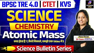 Science Class For BPSC TRE 4.0, CTET July 2025 & KVS 2025 | Atomic Mass  | BPSC TRE Science