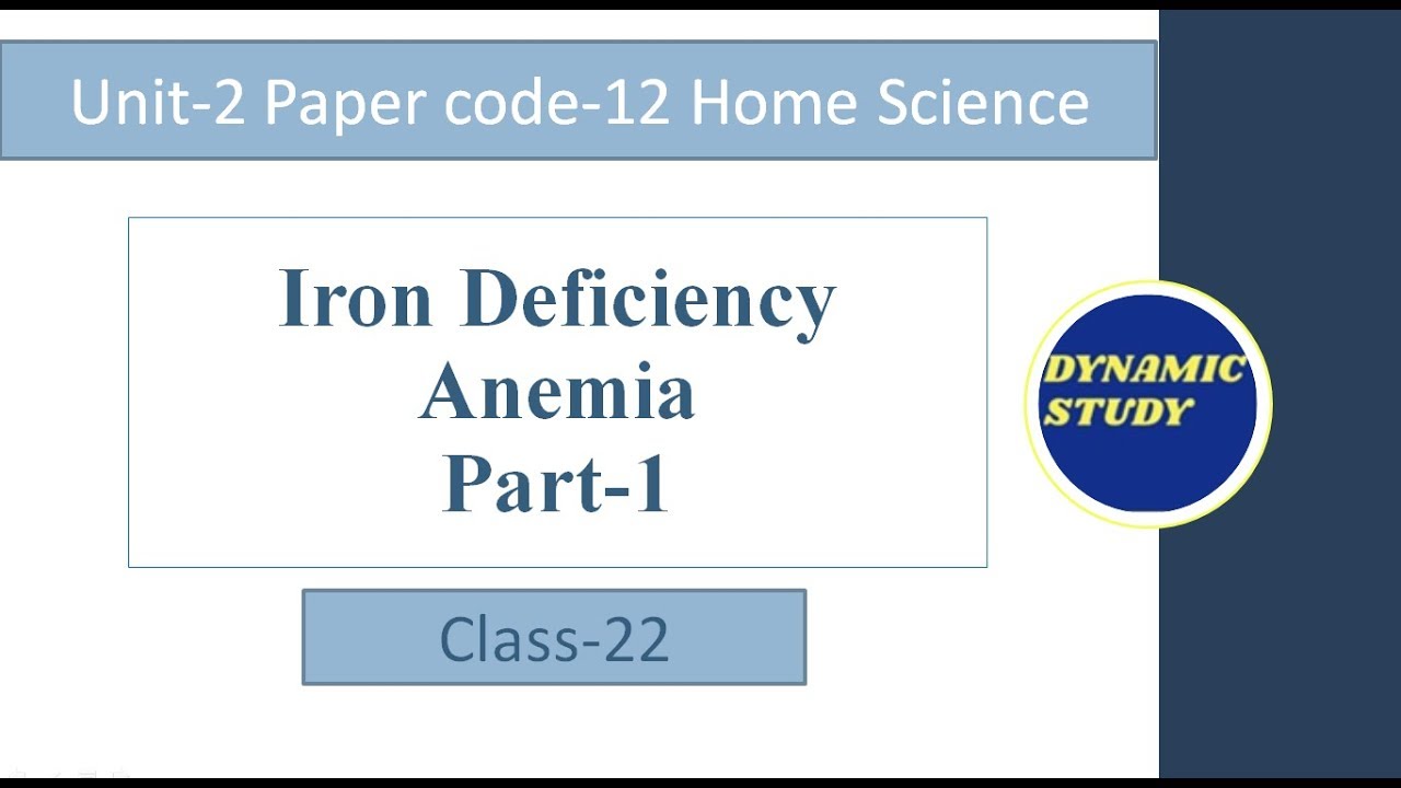 Iron- Iron Deficiency Anemia Part-3 Home Science Class-22 Unit-2