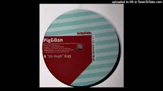 Pig&Dan - Uh Hugh