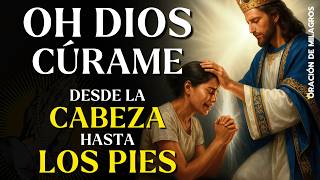 OH DIOS CÚRAME DESDE LA CABEZA HASTA LOS PIES | ORACIÓN PODEROSA QUE TRAE SANACIÓN AL INSTANTE