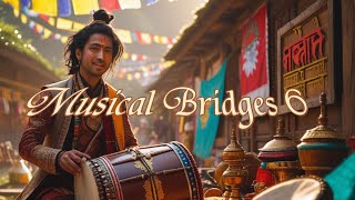 Musical Bridges 6: Music Mix Native American, Arabic, Tibetan,  European, Indian, Chinese, Nepalese!