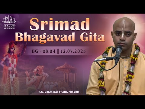 H.G.Vrajavasi Prana Prabhu || BG-8.4 || 12.07.2025