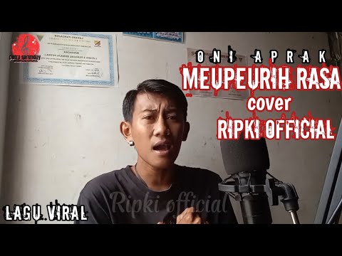 LAGU VIRAL || MEUPEURIH RASA ( ONI APRAK  ) COVER RIPKI OFFICIAL