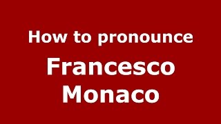 How to pronounce Francesco Monaco