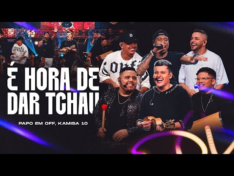 É Hora de Dar Tchau - Papo em Off e Kamisa 10