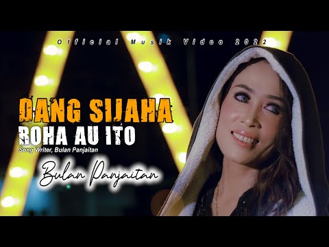 BULAN PANJAITAN  | DANG SIJAHA ROHA AU ITO | cipt. Bulan Panjaitan ( Official Musik dan Video  )