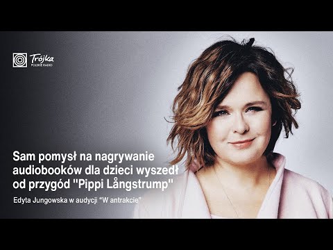 Edyta Jungowska: Sam pomysł na nagrywanie audiobooków dla dzieci wyszedł od Pippi Langstrump