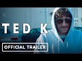 Ted K - Exclusive Official Trailer (2022) Sharlto Copley