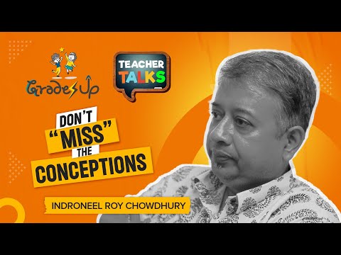 GradesUp Teacher Talks - Indroneel Roy Chowdhury - Don't "Miss" The Conceptions.