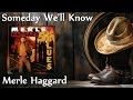 Merle Haggard - Someday We'll Know