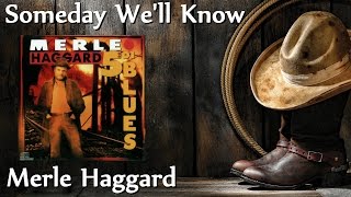 Merle Haggard - Someday We'll Know