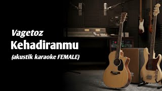 Download lagu Vagetoz - Kehadiranmu (akustik karaoke FEMALE)  mp3