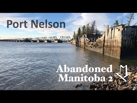 Abandoned Manitoba 2: Port Nelson, Manitoba's Forgotten Seaport on Hudson Bay