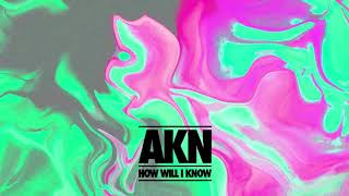 AKN - How Will I Know [Ultra Records]