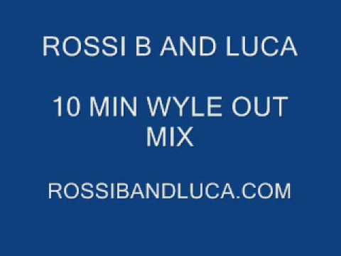 ROSSI B AND LUCA 10 MINUTE WYLE OUT MIX