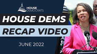 House Dems Recap Video | June 2022