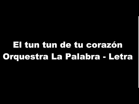 El tun tun de tu corazón Orquesta La Palabra   Letra