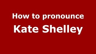 How to pronounce Kate Shelley