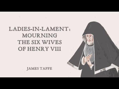 Ladies-In-Lament: Mourning the Six Wives of Henry VIII by James Taffe