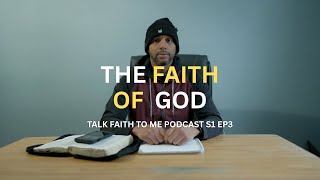 TALK FAITH TO ME || THE FAITH OF GOD || S1 E3